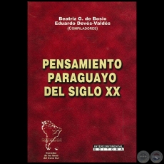 PENSAMIENTO PARAGUAYO DEL SIGLO XX - Compiladores:  BEATRIZ GONZLEZ DE BOSIO y EDUARDO DVES-VLDES - Ao 2006
